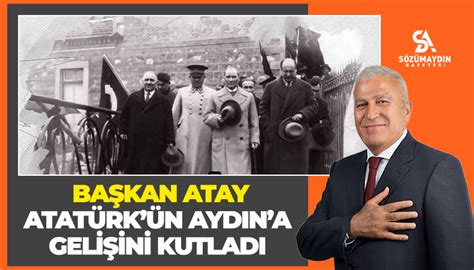 Başkan Atay Atatürk’ün Aydın’a gelişini kutladı